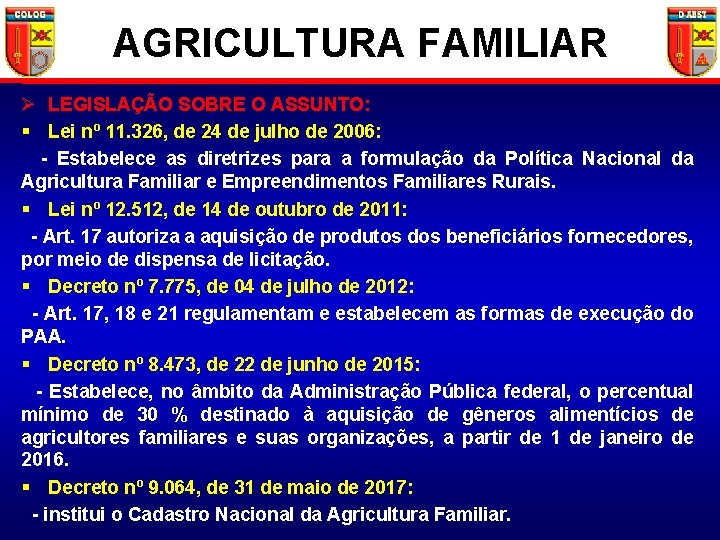 AGRICULTURA FAMILIAR Ø LEGISLAÇÃO SOBRE O ASSUNTO: § Lei nº 11. 326, de 24