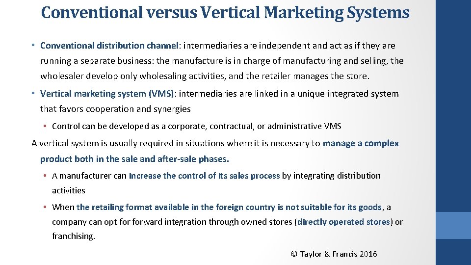 Conventional versus Vertical Marketing Systems • Conventional distribution channel: intermediaries are independent and act