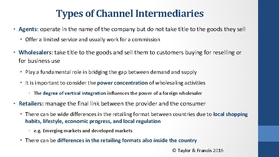 Types of Channel Intermediaries • Agents: operate in the name of the company but