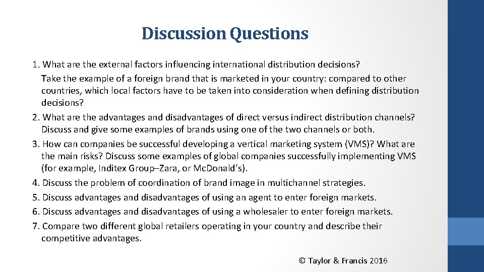 Discussion Questions 1. What are the external factors influencing international distribution decisions? Take the