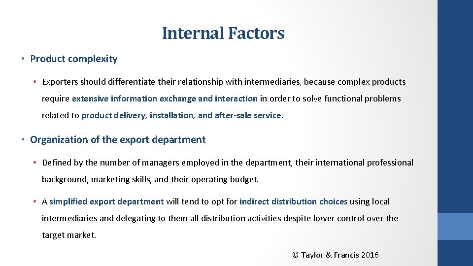 Internal Factors • Product complexity • Exporters should differentiate their relationship with intermediaries, because
