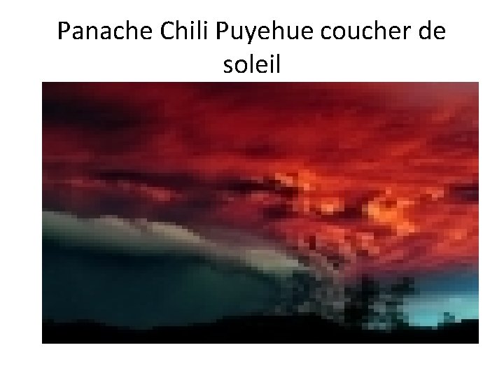 Panache Chili Puyehue coucher de soleil 