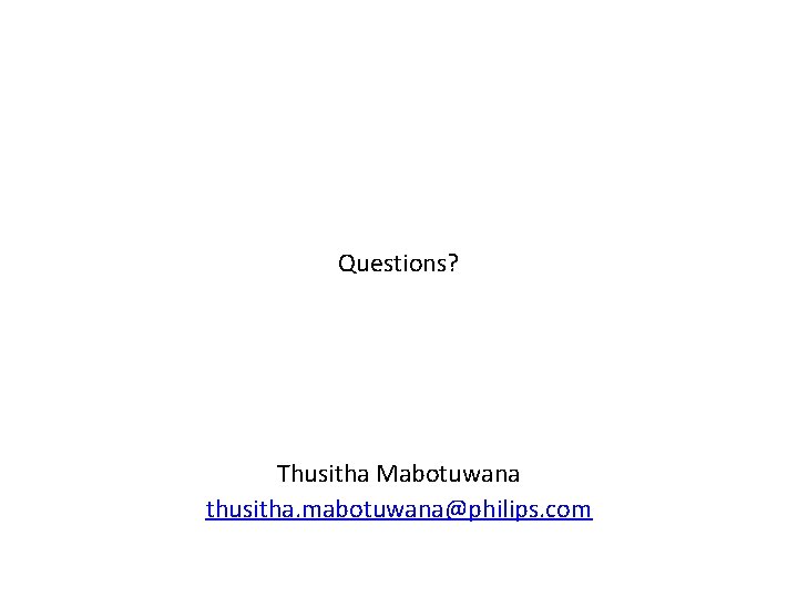 Questions? Thusitha Mabotuwana thusitha. mabotuwana@philips. com 30 