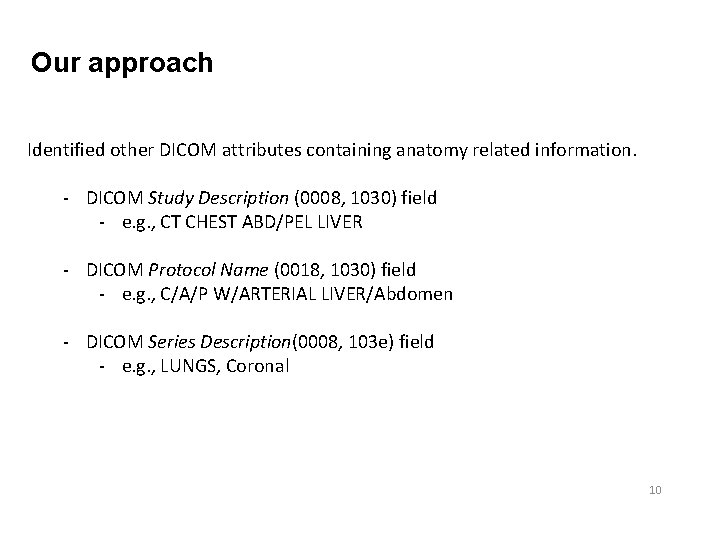 Our approach Identified other DICOM attributes containing anatomy related information. - DICOM Study Description