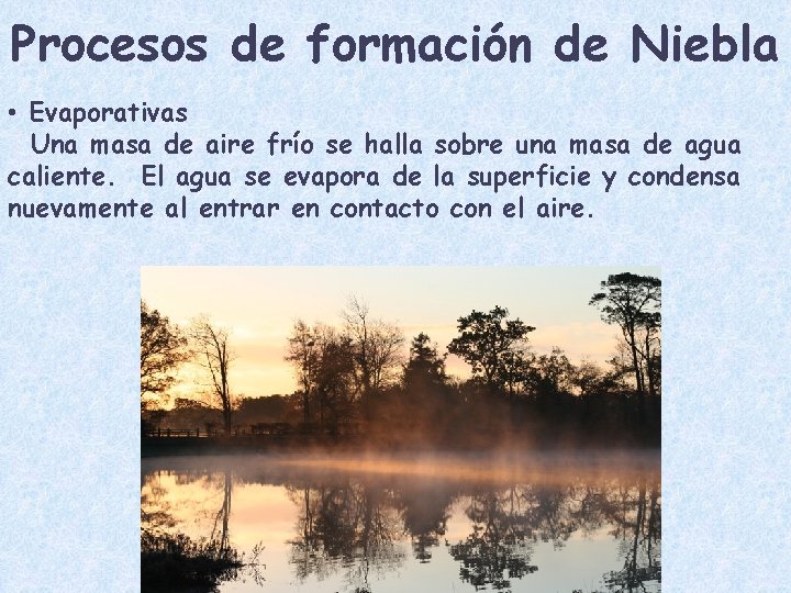 Procesos de formación de Niebla • Evaporativas Una masa de aire frío se halla