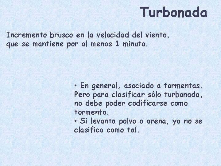 Turbonada Incremento brusco en la velocidad del viento, que se mantiene por al menos