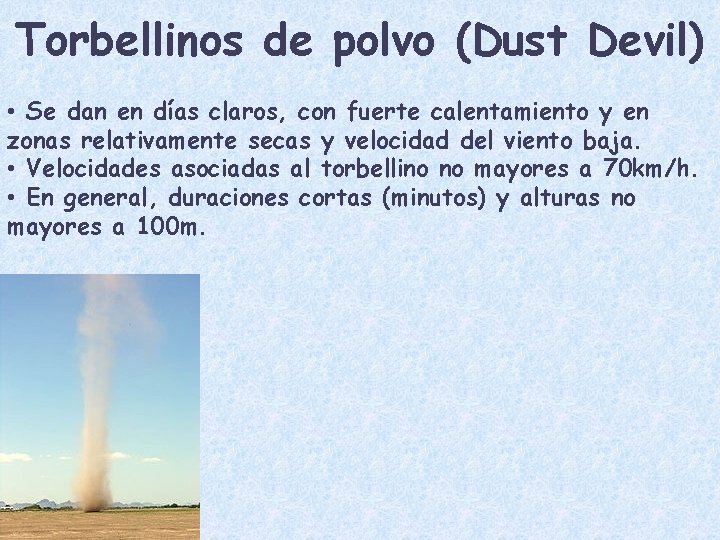 Torbellinos de polvo (Dust Devil) • Se dan en días claros, con fuerte calentamiento