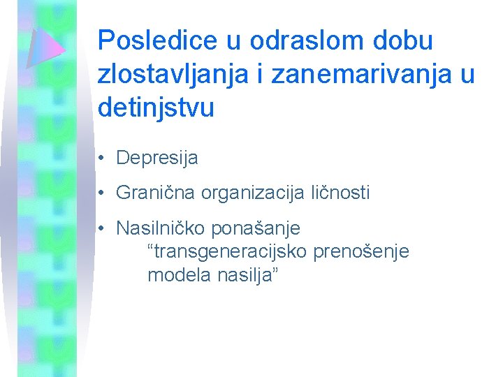 Posledice u odraslom dobu zlostavljanja i zanemarivanja u detinjstvu • Depresija • Granična organizacija