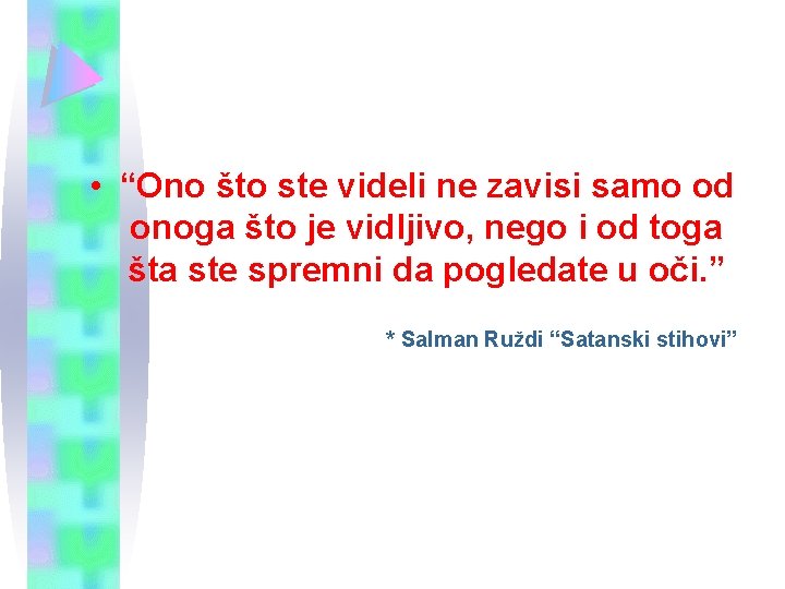  • “Ono što ste videli ne zavisi samo od onoga što je vidljivo,