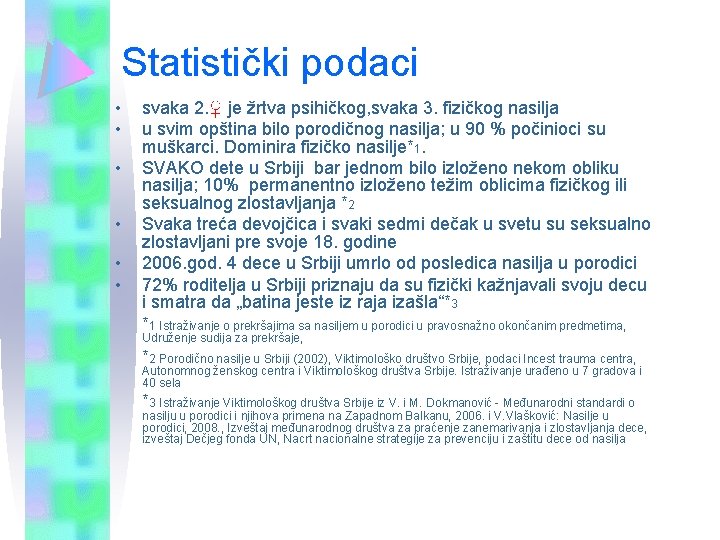 Statistički podaci • • • svaka 2. ♀ je žrtva psihičkog, svaka 3. fizičkog