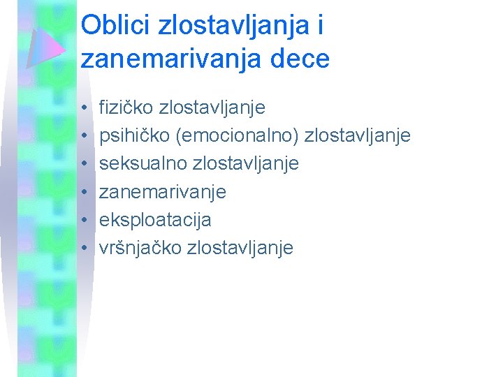 Oblici zlostavljanja i zanemarivanja dece • • • fizičko zlostavljanje psihičko (emocionalno) zlostavljanje seksualno