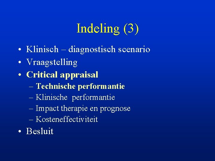 Indeling (3) • Klinisch – diagnostisch scenario • Vraagstelling • Critical appraisal – Technische