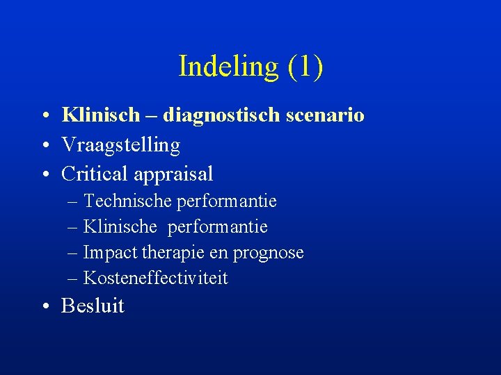 Indeling (1) • Klinisch – diagnostisch scenario • Vraagstelling • Critical appraisal – Technische