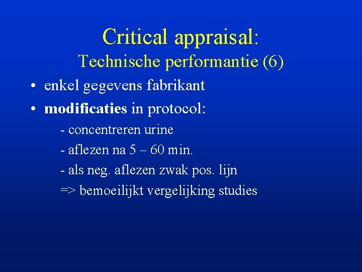 Critical appraisal: Technische performantie (6) • enkel gegevens fabrikant • modificaties in protocol: -