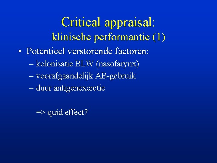 Critical appraisal: klinische performantie (1) • Potentieel verstorende factoren: – kolonisatie BLW (nasofarynx) –
