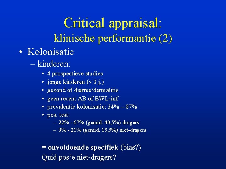 Critical appraisal: klinische performantie (2) • Kolonisatie – kinderen: • • • 4 prospectieve
