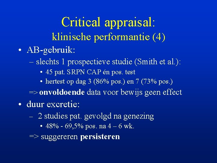 Critical appraisal: klinische performantie (4) • AB-gebruik: – slechts 1 prospectieve studie (Smith et
