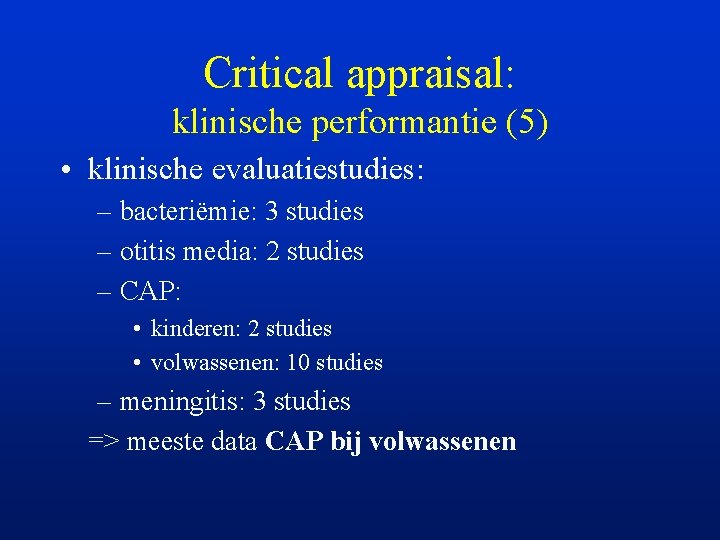Critical appraisal: klinische performantie (5) • klinische evaluatiestudies: – bacteriëmie: 3 studies – otitis