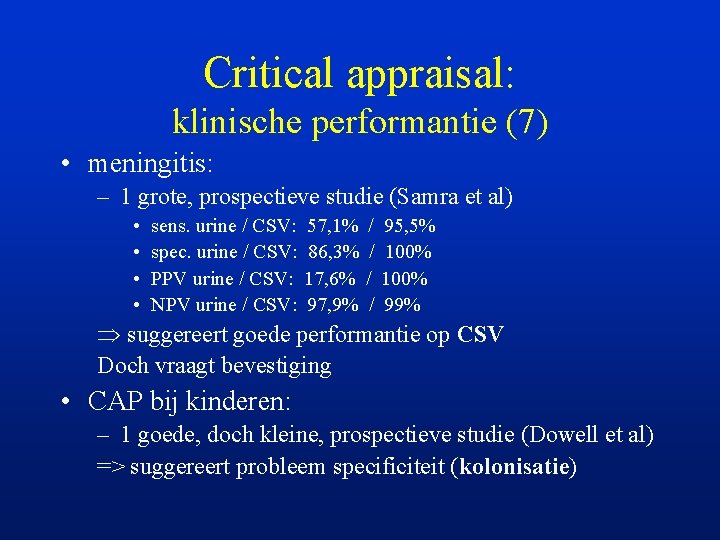 Critical appraisal: klinische performantie (7) • meningitis: – 1 grote, prospectieve studie (Samra et