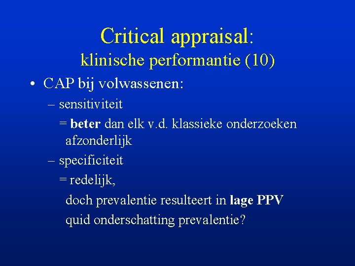 Critical appraisal: klinische performantie (10) • CAP bij volwassenen: – sensitiviteit = beter dan