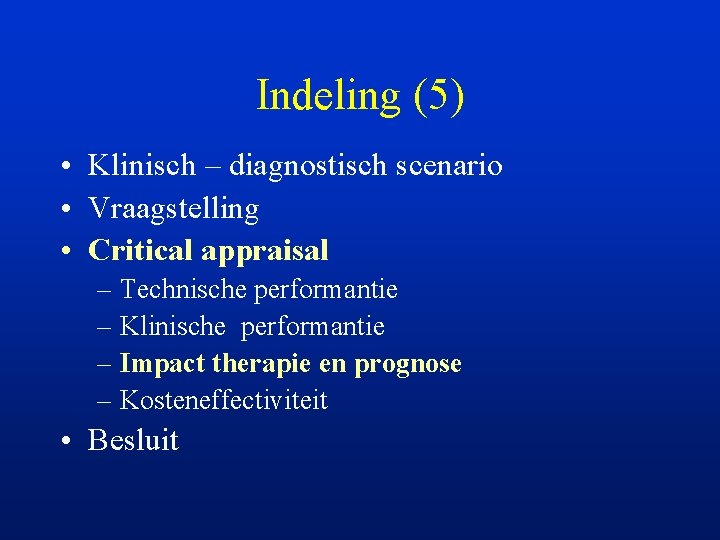 Indeling (5) • Klinisch – diagnostisch scenario • Vraagstelling • Critical appraisal – Technische
