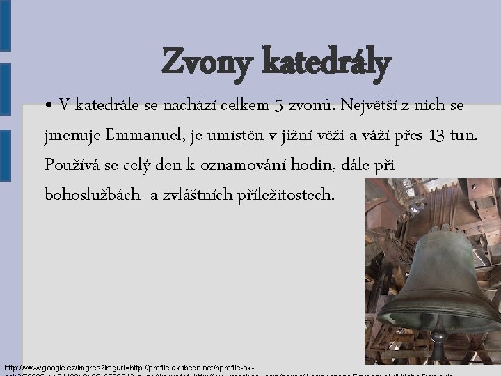 Zvony katedrály • V katedrále se nachází celkem 5 zvonů. Největší z nich se