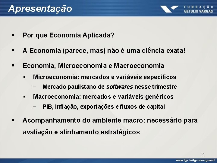 Apresentação § Por que Economia Aplicada? § A Economia (parece, mas) não é uma