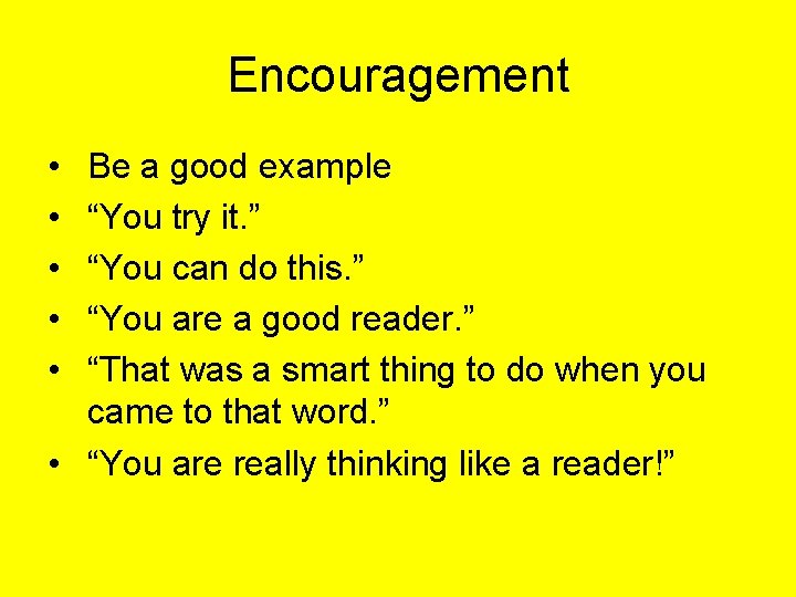 Encouragement • • • Be a good example “You try it. ” “You can