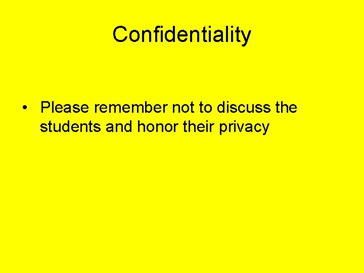 Confidentiality • Please remember not to discuss the students and honor their privacy 