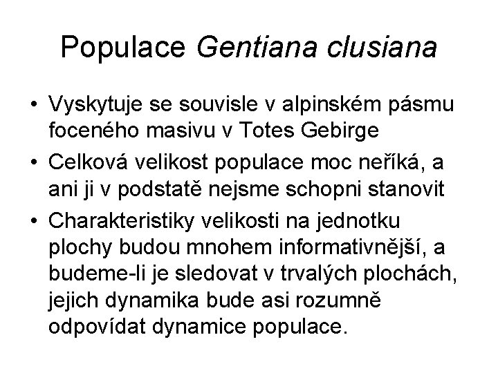 Populace Gentiana clusiana • Vyskytuje se souvisle v alpinském pásmu foceného masivu v Totes