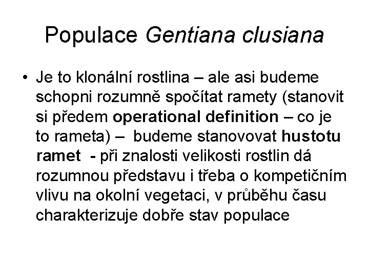 Populace Gentiana clusiana • Je to klonální rostlina – ale asi budeme schopni rozumně
