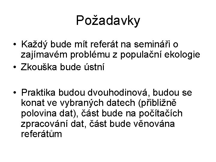 Požadavky • Každý bude mít referát na semináři o zajímavém problému z populační ekologie