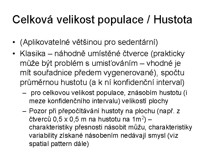 Celková velikost populace / Hustota • (Aplikovatelné většinou pro sedentární) • Klasika – náhodně