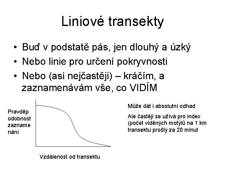 Liniové transekty • Buď v podstatě pás, jen dlouhý a úzký • Nebo linie