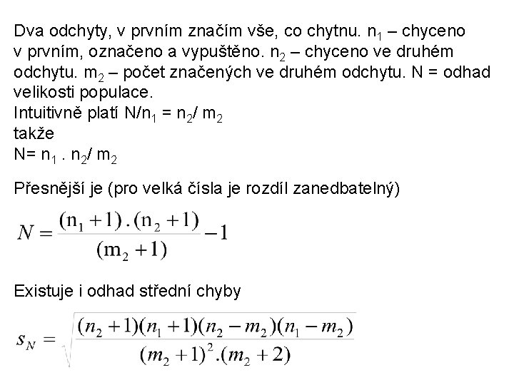 Dva odchyty, v prvním značím vše, co chytnu. n 1 – chyceno v prvním,