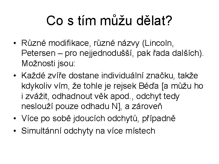 Co s tím můžu dělat? • Různé modifikace, různé názvy (Lincoln, Petersen – pro