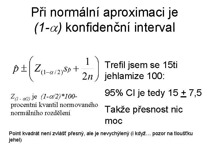 Při normální aproximaci je (1 - ) konfidenční interval Trefil jsem se 15 ti