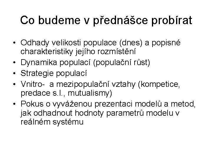 Co budeme v přednášce probírat • Odhady velikosti populace (dnes) a popisné charakteristiky jejího