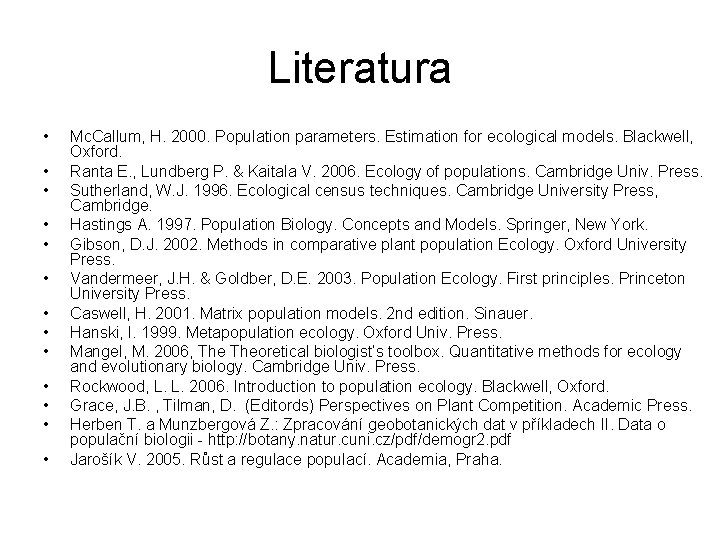 Literatura • • • • Mc. Callum, H. 2000. Population parameters. Estimation for ecological