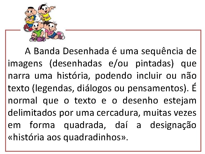 A Banda Desenhada é uma sequência de imagens (desenhadas e/ou pintadas) que narra uma