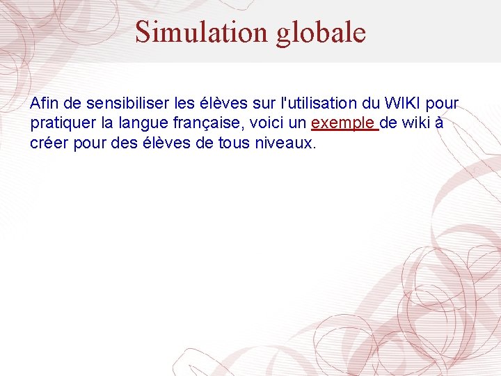 Simulation globale Afin de sensibiliser les élèves sur l'utilisation du WIKI pour pratiquer la