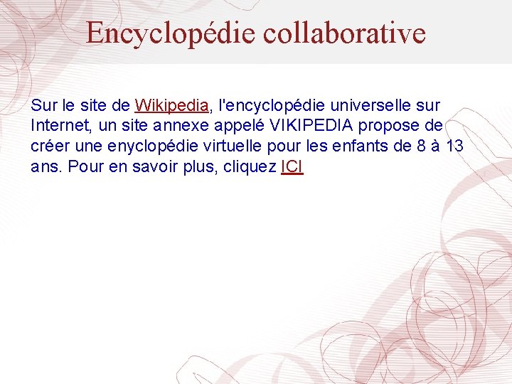 Encyclopédie collaborative Sur le site de Wikipedia, l'encyclopédie universelle sur Internet, un site annexe