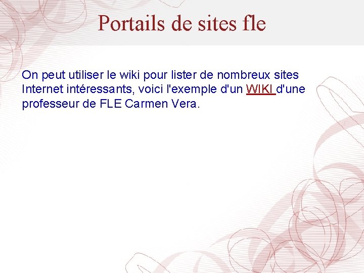 Portails de sites fle On peut utiliser le wiki pour lister de nombreux sites