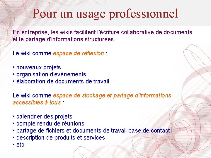 Pour un usage professionnel En entreprise, les wikis facilitent l'écriture collaborative de documents et