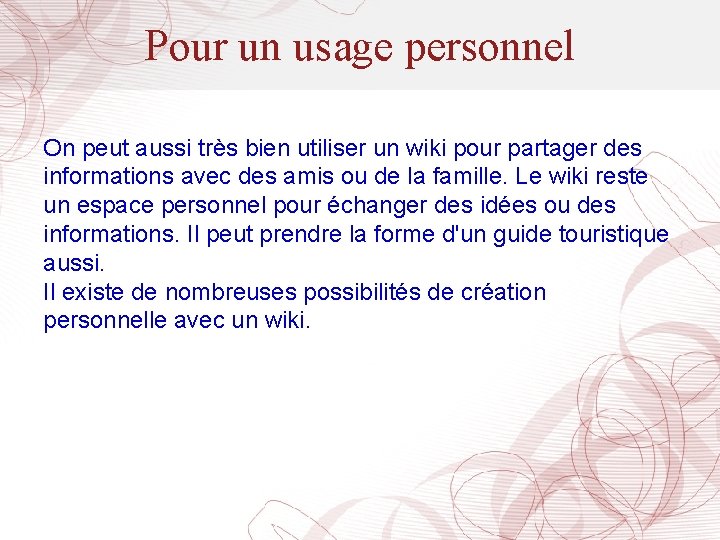 Pour un usage personnel On peut aussi très bien utiliser un wiki pour partager