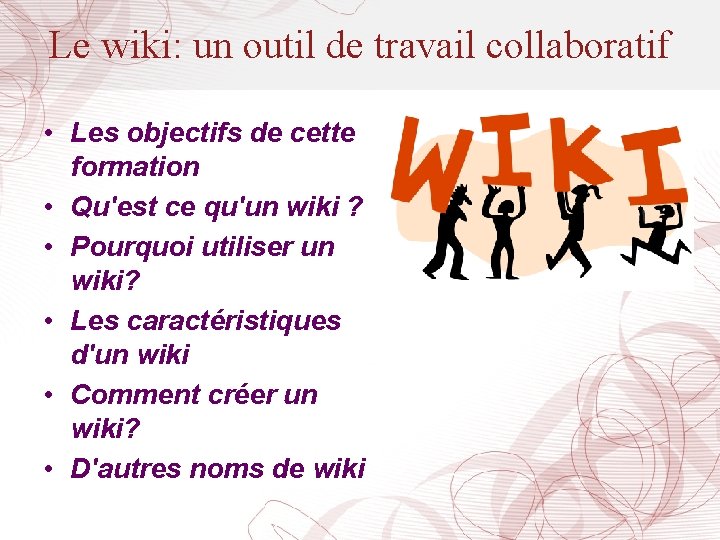 Le wiki: un outil de travail collaboratif • Les objectifs de cette formation •