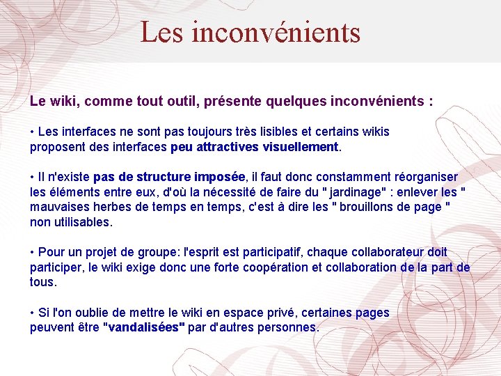 Les inconvénients Le wiki, comme tout outil, présente quelques inconvénients : • Les interfaces