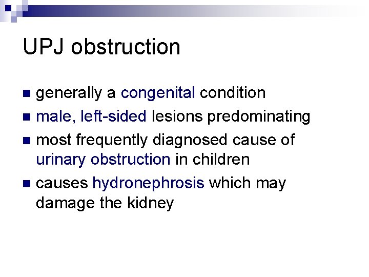 UPJ obstruction generally a congenital condition n male, left-sided lesions predominating n most frequently