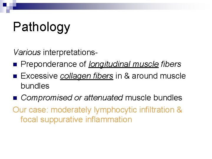 Pathology Various interpretationsn Preponderance of longitudinal muscle fibers n Excessive collagen fibers in &