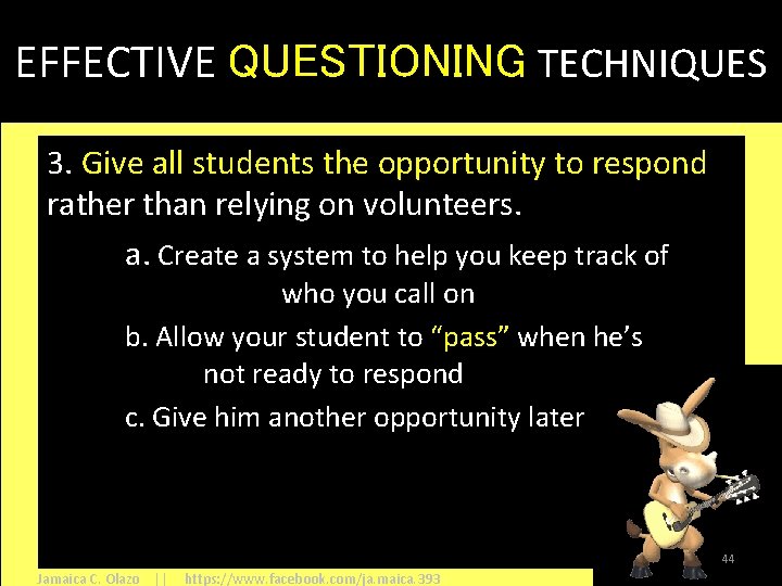 EFFECTIVE QUESTIONING TECHNIQUES 3. Give all students the opportunity to respond rather than relying